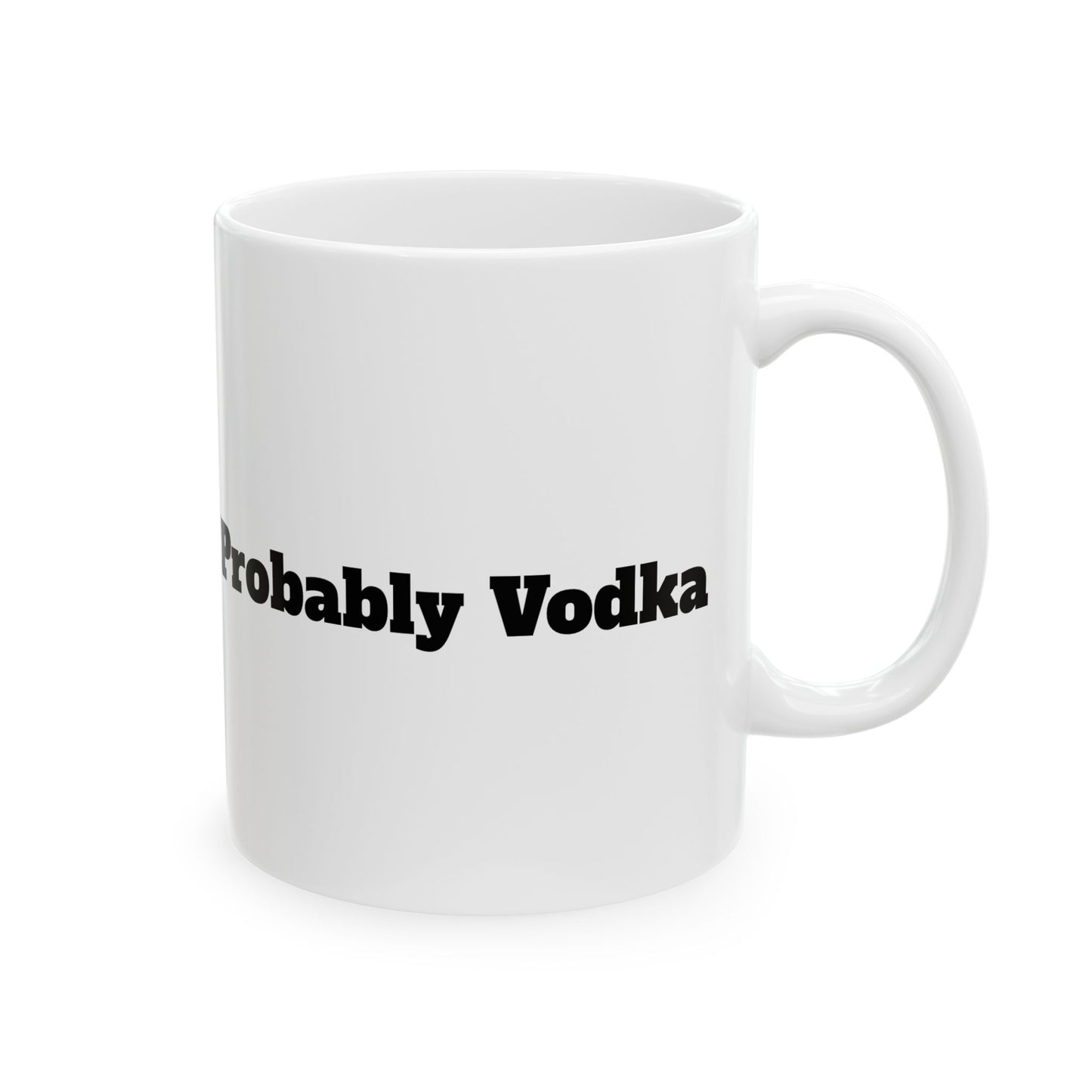 Funny Probably Vodka Ceramic Mug - Perfect for Gifting or Home Use